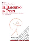 Il bambino in pezzi. Ricomposizioni possibili tra il sistema giudiziario ed i servizi di tutela. E-book. Formato EPUB ebook