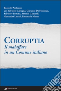 Corruptia. Il malaffare in un comune italiano. E-book. Formato EPUB ebook di Rocco D'Ambrosio