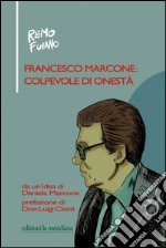 Francesco Marcone: colpevole di onestà. E-book. Formato EPUB ebook