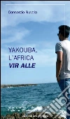 Yakouba, l'Africa vir alle. E-book. Formato EPUB ebook di Consorzio Nuvola