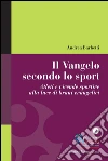 Il Vangelo secondo lo sport. Atleti e vicende sportive alla luce di brani evangelici. E-book. Formato EPUB ebook
