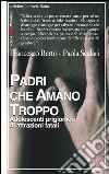 Padri che amano troppo. Adolescenti prigionieri di attrazioni fatali. E-book. Formato EPUB ebook di Francesco Berto