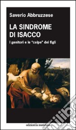 La sindrome di Isacco. I genitori e le 'colpe' dei figli. E-book. Formato EPUB