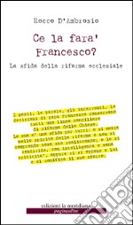 Ce la farà Francesco? La sfida della riforma ecclesiale. E-book. Formato EPUB ebook