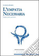 L’Empatia Necessaria. Empatia, paura, egocentrismo. E-book. Formato PDF ebook