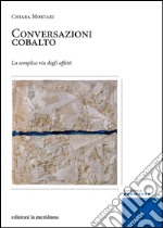 Conversazioni cobalto. La semplice via degli affetti. E-book. Formato EPUB ebook