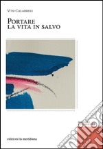 Portare la vita in salvo. E-book. Formato EPUB ebook