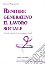 Rendere generativo il lavoro sociale. Guida per operatori e amministratori locali. E-book. Formato EPUB ebook