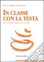 In classe con la testa: Teoria e pratica dell'apprendere in gruppo. E-book. Formato EPUB ebook