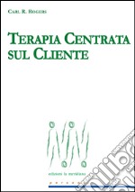 Terapia centrata sul cliente. E-book. Formato PDF ebook