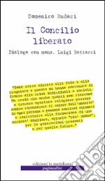 Il Concilio liberato: Dialogo con mons. Luigi Bettazzi. E-book. Formato EPUB ebook