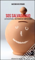 SOS Salvadanaio: La felicità del risparmio in tempi di crisi. E-book. Formato EPUB ebook