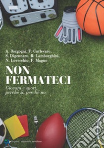 Non fermateci: Giovani e sport, perché sì, perché no. E-book. Formato EPUB ebook di Antonio Borgogni 