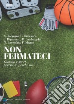 Non fermateci: Giovani e sport, perché sì, perché no. E-book. Formato EPUB