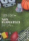 Non fermateci: Giovani e sport, perché sì, perché no. E-book. Formato EPUB ebook di Antonio Borgogni 