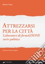 Attrezzarsi per la città: Laboratori di formazione socio-politica. E-book. Formato EPUB ebook