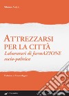 Attrezzarsi per la città: Laboratori di formazione socio-politica. E-book. Formato EPUB ebook di Mimmo Natale