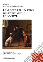 Dialoghi per un'etica delle relazioni educative. E-book. Formato EPUB ebook