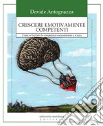 Crescere emotivamente competenti: Come sviluppare le competenze socio-emotive a scuola. E-book. Formato EPUB ebook