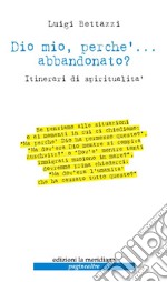 Dio mio, perché... abbandonato?: Itinerari di spiritualità. E-book. Formato EPUB ebook