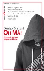 Oh Mà!: Storia di Michael, ragazzo difficile. E-book. Formato EPUB ebook