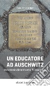Un educatore ad Auschwitz: Una storia dimenticata: l'Omocausto. E-book. Formato EPUB ebook