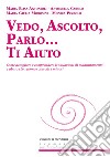 Vedo, ascolto, parlo... Ti aiuto: Come accogliere e comprendere le situazioni di maltrattamento e abuso che vedono coinvolti i minori. E-book. Formato EPUB ebook