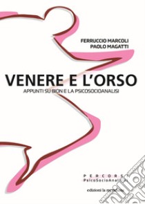 Venere e l'orso: Appunti su Bion e la Psicosocioanalisi. E-book. Formato EPUB ebook di Ferruccio Marcoli 