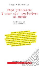 Papa Francesco: l'uomo più pericoloso al mondo. E-book. Formato EPUB ebook