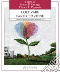 Coltivare partecipazione: Esperienze e processi partecipativi raccontati da AIP2. E-book. Formato EPUB ebook di Susan E. Geprge