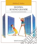 Mamma, io sono grande: Come far fiorire la personalità dei bambini. E-book. Formato EPUB ebook