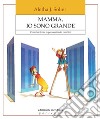 Mamma, io sono grande: Come far fiorire la personalità dei bambini. E-book. Formato EPUB ebook di Aletha Jauch Solter