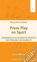 Press play on sport: Esperienze di accessibilità sportiva per persone con disabilità. E-book. Formato EPUB ebook