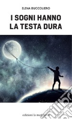 I sogni hanno la testa dura. E-book. Formato EPUB ebook