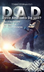 DAD Dove Andiamo Da soli?: Una straordinaria esperienza di didattica a distanza. E-book. Formato EPUB