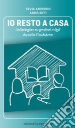 Io resto a casa: Un’indagine su genitori e figli durante il lockdown. E-book. Formato EPUB