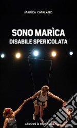 Sono Marìca disabile spericolata. E-book. Formato EPUB ebook