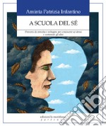 A scuola del sé: Percorsi di crescita e sviluppo per conoscere se stessi e sostenere gli altri. E-book. Formato EPUB ebook