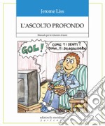 L'ascolto profondo: Manuale per le relazioni d'aiuto. E-book. Formato EPUB ebook