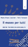 Il museo per tutti: Buone pratiche di accessibilità. E-book. Formato EPUB ebook di Maria Chiara Ciaccheri