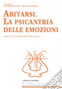 Abitarsi. La psicantria delle emozioni: Esplorazione cantata dell'animo umano. E-book. Formato EPUB ebook di Gaspare Palmieri