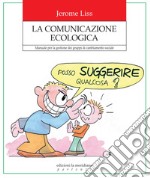 La Comunicazione Ecologiaca: Manuale per la gestione dei gruppi di cambiamento sociale. E-book. Formato EPUB ebook