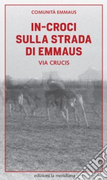 In-croci sulla strada di Emmaus: Via Crucis. E-book. Formato EPUB ebook di Emmaus Comunità