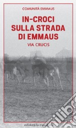 In-croci sulla strada di Emmaus: Via Crucis. E-book. Formato EPUB ebook