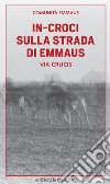 In-croci sulla strada di Emmaus: Via Crucis. E-book. Formato EPUB ebook di Emmaus Comunità