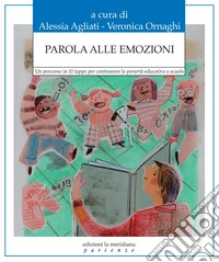 Parola alle emozioni: Un percorso in 10 tappe per contrastare la povertà educativa a scuola. E-book. Formato EPUB ebook