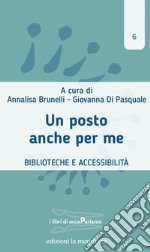 Un posto anche per me: Biblioteche e accessibilità. E-book. Formato EPUB ebook