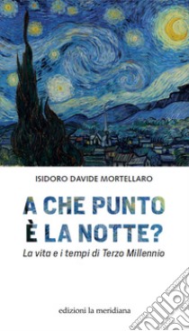 A che punto è la notte?: La vita e i tempi di Terzo Millennio. E-book. Formato EPUB ebook di Isidoro Davide Mortellaro