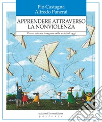Apprendere attraverso la nonviolenza: Vivere, educare, insegnare nella società di oggi. E-book. Formato EPUB ebook