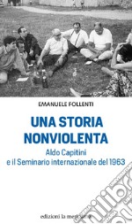 Una storia nonviolenta: Aldo Capitini e il Seminario internazionale del 1963. E-book. Formato EPUB ebook